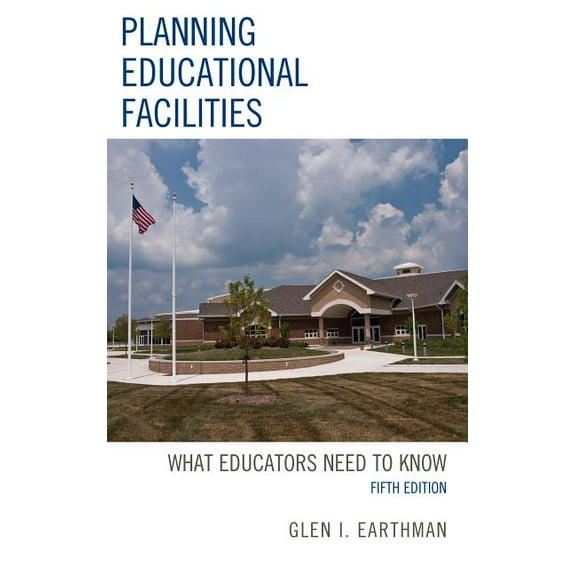 Planning Educational Facilities: What Educators Need to Know, (Hardcover)