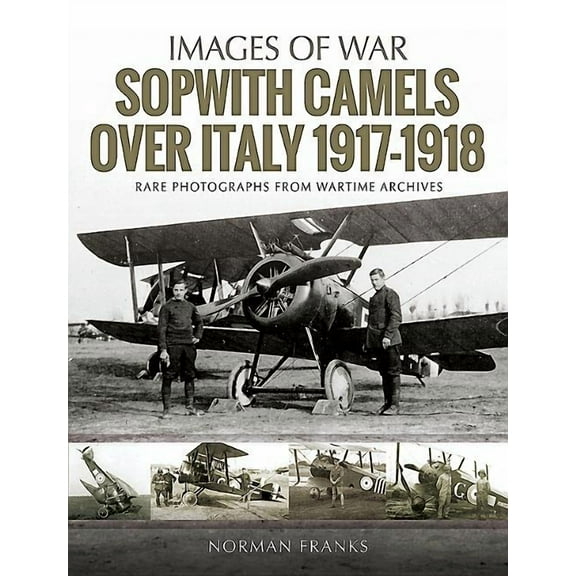 Sopwith Camels Over Italy, 1917-1918 Norman Franks (Paperback)
