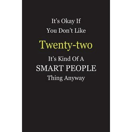 It's Okay If You Don't Like Twenty-two It's Kind Of A Smart People Thing Anyway : Blank Lined Notebook Journal Gift Idea