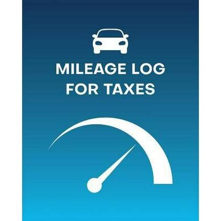 Mileage Log For Taxes: Vehicle Mileage & Gas Expense Tracker Log Book. 8 x 10 inches, 100+ pages to record travel mileage for work, or person (Best Gas Logs For The Money)