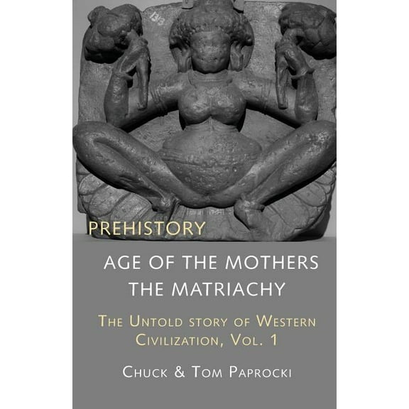 The Untold Story of Western Civilization, Vol. 1: Prehistory: The Age of the Mothers, (Paperback)