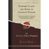 Edward VI and the Book of Common Prayer: An Examination Into Its Origin and Early History with an Appendix of Unpublished Documents (Classic Reprint)