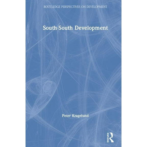 Routledge Perspectives on Development South-South Development, (Hardcover)