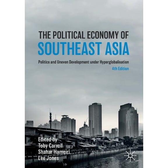 Studies in the Political Economy of Publ The Political Economy of Southeast Asia: Politics and Uneven Development Under Hyperglobalisation, (Paperback)
