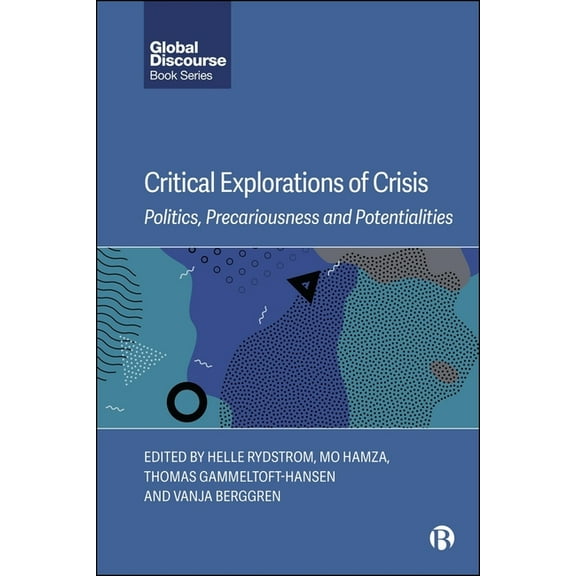 Global Discourse Critical Explorations of Crisis: Politics, Precariousness, and Potentialities, (Hardcover)