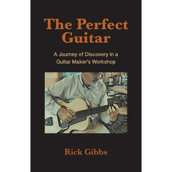 The Perfect Guitar: A Journey of Discovery in a Guitar Maker's Workshop, (Paperback)