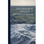 The Memorial Sundial at Annapolis Royal [microform] : Paper Read Before the Nova Scotia Historical Society, at Halifax, N.S. December the Sixth, 1918 (Hardcover)