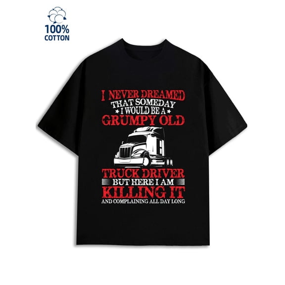 Grumpy Old Truck men funny humor 180G 100% Cotton black funny humor vintage Unique Design Unisex Shirt Graphic Tee tshirts Funny Unisex Shirt Crewneck tshirts Retro Unisex Shirt Printed tshirts