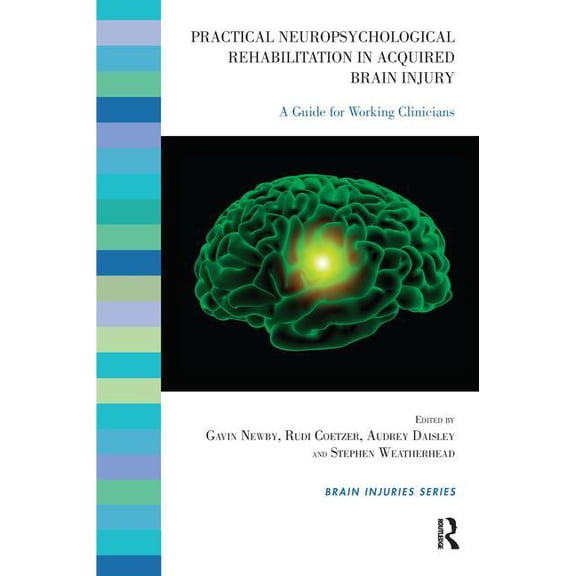 Brain Injuries Practical Neuropsychological Rehabilitation in Acquired Brain Injury: A Guide for Working Clinicians, (Paperback)