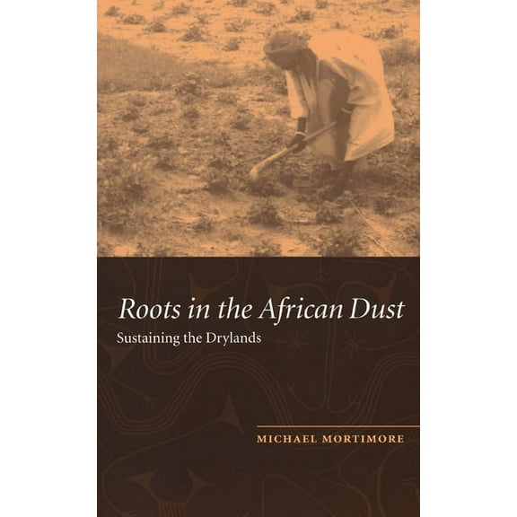 Roots in the African Dust: Sustaining the Sub-Saharan Drylands, (Hardcover)