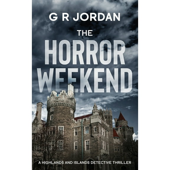 Highlands & Islands Detective The Horror Weekend: A Highlands and Islands Detective Thriller, Book 3, (Paperback)