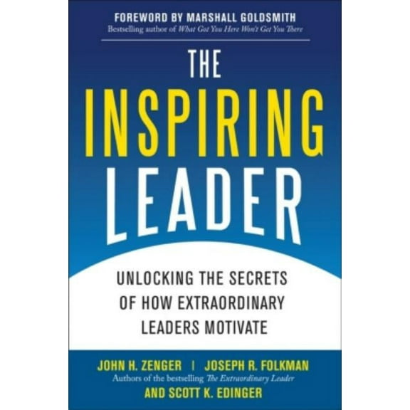 The Inspiring Leader: Unlocking the Secrets of How Extraordinary Leaders Motivate, (Hardcover)