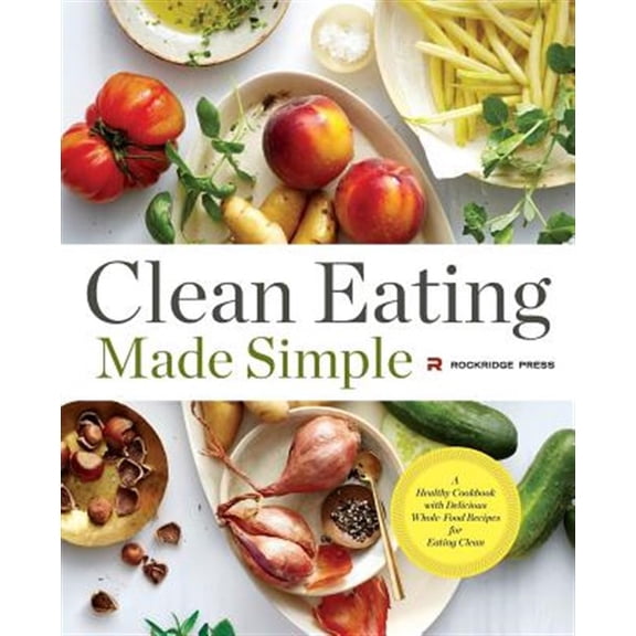Pre-Owned Clean Eating Made Simple: A Healthy Cookbook with Delicious Whole-Food Recipes for Eating Clean (Paperback) 1623154014 9781623154011