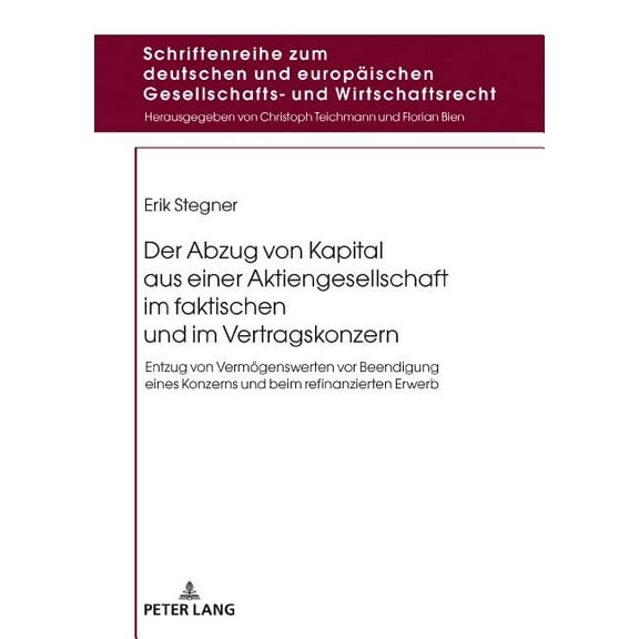 Schriftenreihe Zum Deutschen Und Europäischen Gesellschafts- Und Wirtschaftsrecht: Der Abzug von Kapital aus einer Aktiengesellschaft im faktischen und im Vertragskonzern (Hardcover)