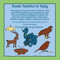 Dodo Yeesho Dodo Yeesho in Italy: The magical bag and stick in Python, Perl and PHP Programming languages in the Era of Artificial I, Book 2, (Paperback)