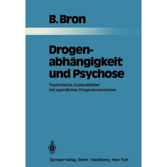 Monographien Aus Dem Gesamtgebiete der P DrogenabhÃ¤ngigkeit Und Psychose: Psychotische Zustandsbilder Bei Jugendlichen Drogenkonsumenten, Book 32, (Paperback)