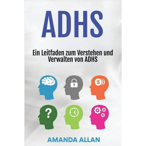 Adhs: Ein Leitfaden zum Verstehen und Verwalten von ADHS, (Paperback)