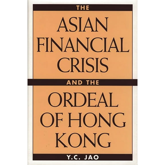 The Asian Financial Crisis and the Ordeal of Hong Kong, (Hardcover)
