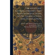 The Apostolic Fathers : A Revised Text With Introductions, Notes, Dissertations, and Translations: 2: 1 (Hardcover)