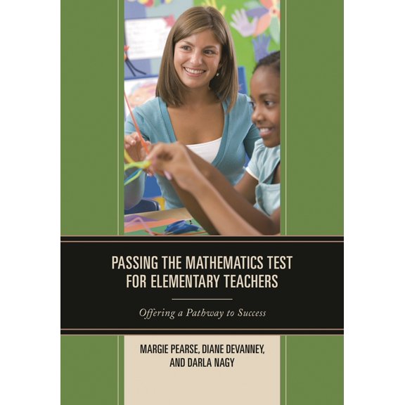 Passing the Mathematics Test for Elementary Teachers: Offering a Pathway to Success, (Hardcover)