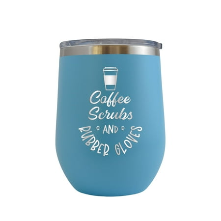

Coffee Scrubs and Rubber Gloves - Engraved 12 oz Baby Blue Wine Cup Unique Funny Birthday Gift Graduation Gifts for Men or Women Medical Registered Nurse CNA RN ER NICU