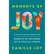 Moments of Joy: 90 Days of Encouragement for Parents of Children with Special Needs (Hardcover)