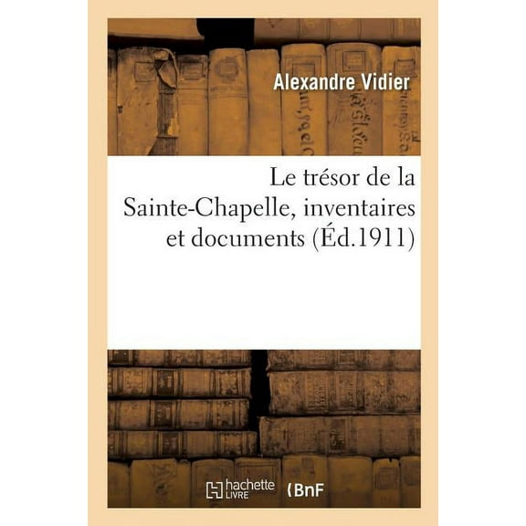 Le trésor de la Sainte-Chapelle, inventaires et documents (Paperback)