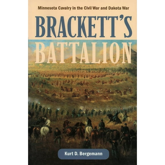Brackett's Battalion: Minnesota Cavalry in the Civil War and Dakota War, (Paperback)