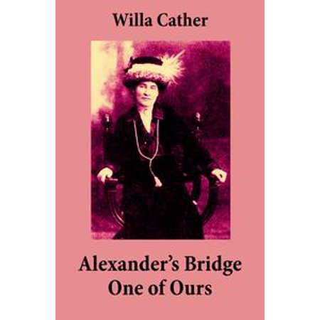 Alexanders Bridge One Of Ours 2 Unabridged Classics Ebook - 