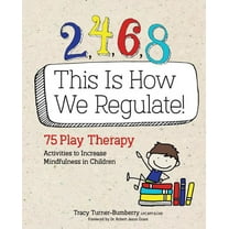 2, 4, 6, 8 This Is How We Regulate: 75 Play Therapy Activities to Increase Mindfulness in Children, (Paperback)