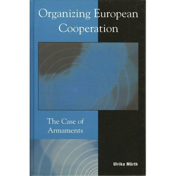 Organizing European Cooperation: The Case of Armaments, (Paperback)