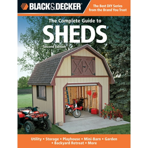 Pre-Owned Black & Decker The Complete Guide to Sheds, 2nd Edition: Utility, Storage, Playhouse, Mini-Barn, Garden, Backyard Retreat, More (Paperback) 1589236602 9781589236608