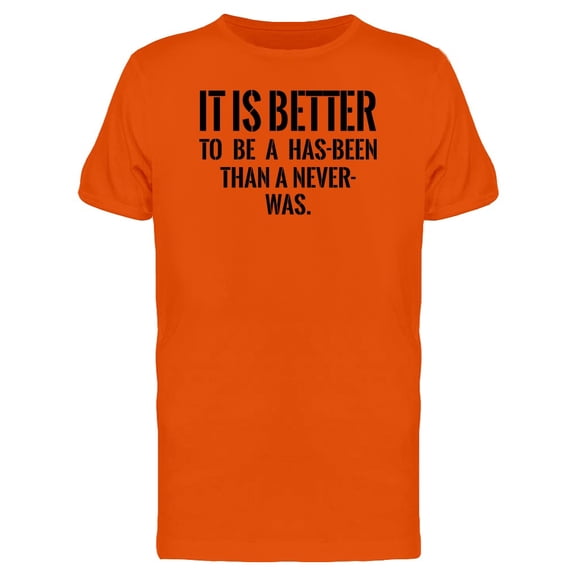 Better A Has Been Than Never Was Tee Men's -Image by Shutterstock