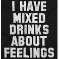thumbnail image 2 of i have mixed drinks about feelings funny beer party alcohol t-shirt, 2 of 3
