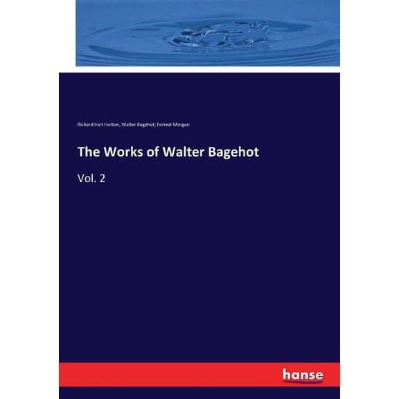 The Works of Walter Bagehot : Vol. 2 (Paperback)