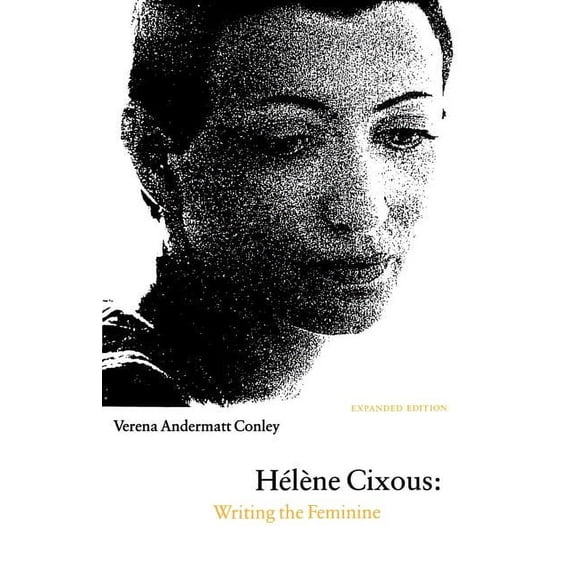HÃ©lÃ¨ne Cixous: Writing the Feminine (Expanded Edition), (Paperback)