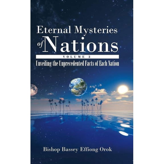 Eternal Mysteries of Nations Volume 3 : Unveiling the Unprecedented Facts of Each Nation (Hardcover)