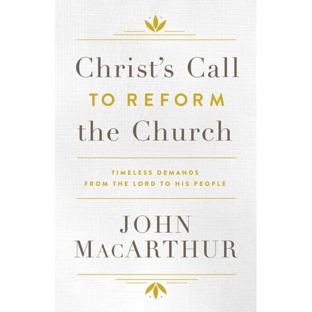 Christ's Call to Reform the Church : Timeless Demands From the Lord to His