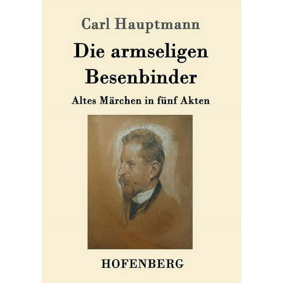 Die armseligen Besenbinder : Altes Märchen in fünf Akten (Paperback)