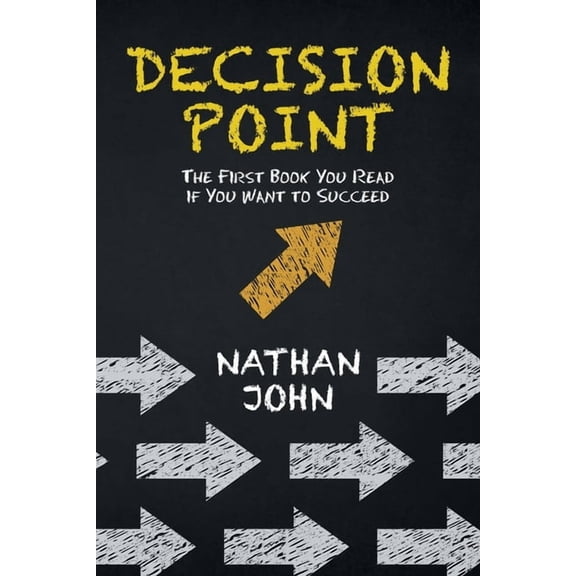 Decision Point: The First Book You Read If You Want to Succeed, (Paperback)