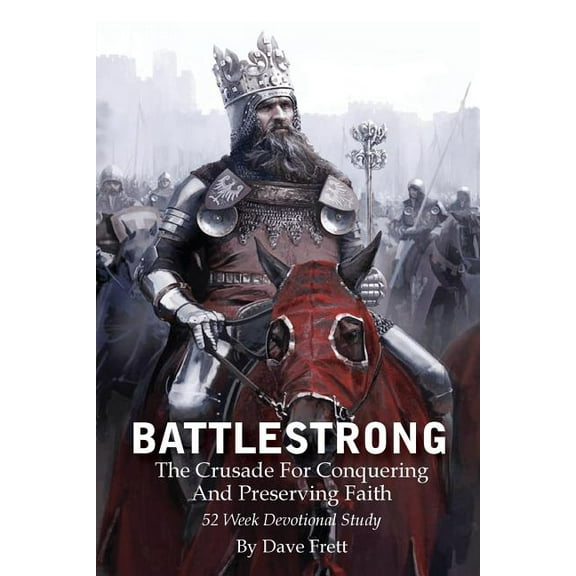 Battlestrong BattleStrong: The Crusade For Conquering And Preserving Faith, Book 1, (Paperback)