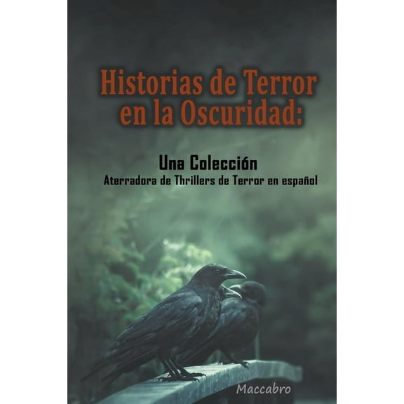 Historias de Terror en la Oscuridad: Una ColecciÃ³n Aterradora de Thrillers de Terror en espaÃ±ol, (Paperback)