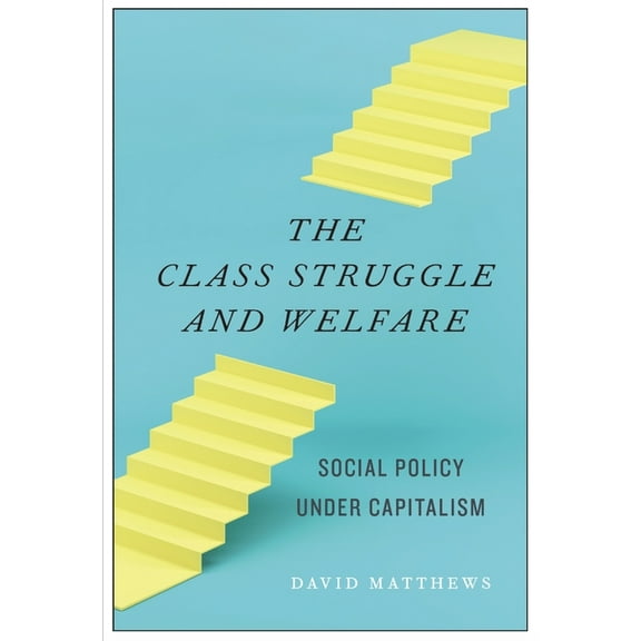 The Class Struggle and Welfare: Social Policy Under Capitalism, (Paperback)