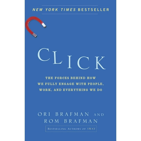 Click: The Forces Behind How We Fully Engage with People, Work, and Everything We Do, (Paperback)