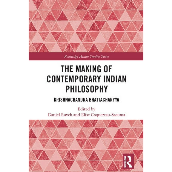 Routledge Hindu Studies The Making of Contemporary Indian Philosophy: Krishnachandra Bhattacharyya, (Hardcover)