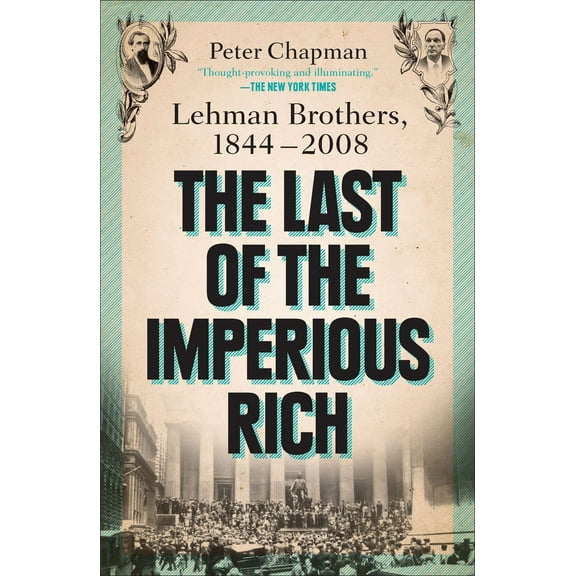 The Last of the Imperious Rich : Lehman Brothers, 1844-2008 (Paperback)