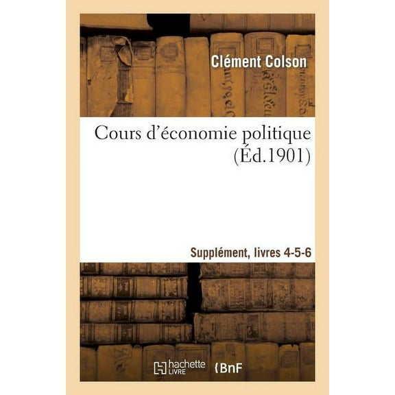 Sciences Sociales: Cours d'Économie Politique: Professé À l'École Nationale Ponts Et Chaussées. Suppl, Livres 4-5-6 (Paperback)