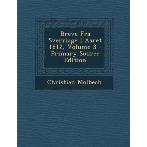 Breve Fra Sverriage I Aaret 1812, Volume 3 Paperback Edition - Primary Source