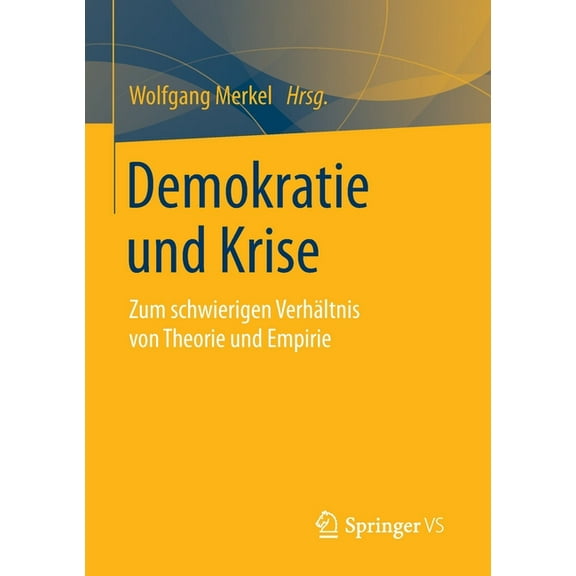 Demokratie Und Krise: Zum Schwierigen VerhÃ¤ltnis Von Theorie Und Empirie, (Paperback)