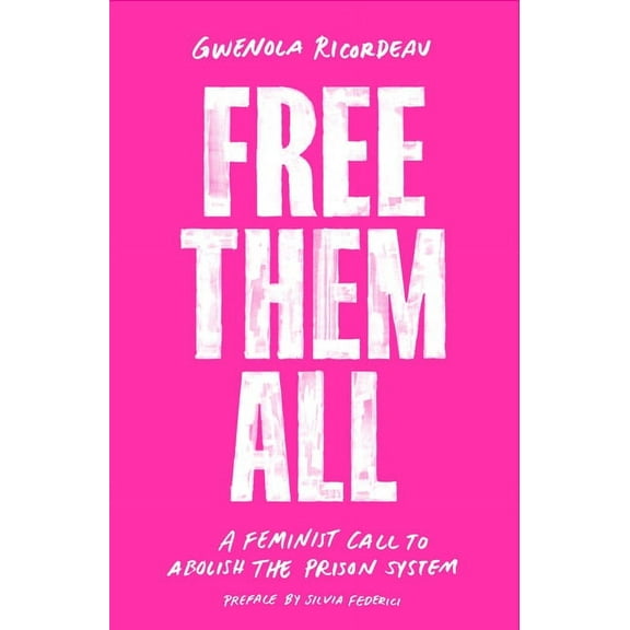 Free Them All: A Feminist Call to Abolish the Prison System, (Paperback)